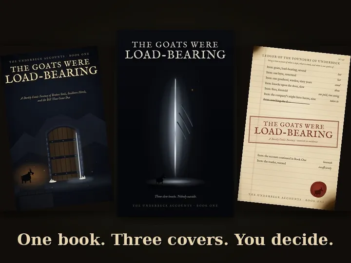 Three cover candidates for The Goats Were Load-Bearing fanned on a dark background: an ember-lit door, three slow knocks, and a founders' ledger
