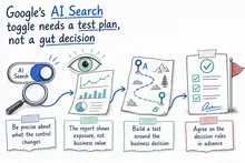 Illustrated infographic summarizing: Google’s AI Search toggle needs a test plan, not a gut decision