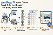 Illustrated infographic summarizing: WordPress 7.1 Moves Image Work Into the Browser—Test Every Media Hook