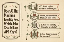 Illustrated infographic summarizing: OpenAI Has Machine Identity Now. Which Jobs Should Lose API Keys?